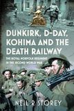 Dunkirk, Royal Norfolk Regiment Dunkirk, D-Day, Kohima and The Death Railway: The Royal Norfolk Regiment in the Second World War