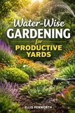 Water-Wise Gardening for Productive Yards
