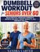 Dumbbell Libri GmbH Dumbbell Workout for Seniors Over 60: Build Muscle, Increase Strength, Improve Balance, Boost Mobility, and Prevent Falls