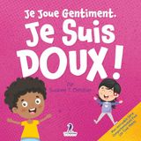 Je Joue Gentiment. Je Suis Doux !: Un Livre D'Affirmations Positives Pour Les Tout-Petits Apprendre La Douceur (2-4 Ans)