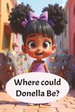 Where Could Donella Be?: Children's book. Adventure, Imagination. 6x9 in ages 5 and up