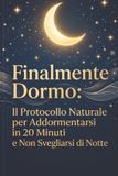 Finalmente Independently Published Eindelijk Slaap: Het Natuurlijke Protocol om in 20 Minuten in Slaap te Vallen en 's Nachts Niet Wakker te Worden Paperback