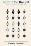 Built to Be Bought: The twenty watches that won the wrist