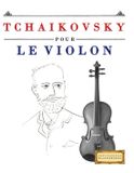 Tchaikovsky Libri GmbH Tchaikovsky pour le Violon: 10 pièces faciles pour le Violon débutant livre