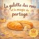 La galette des rois et la magie du partage: Un album jeunesse sur la galette des rois pour découvrir la magie du partage en famille