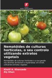 Nematóides Edicoes Nosso Conhecimento Nematóides de culturas hortícolas, o seu controlo utilizando extratos vegetais