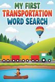 My First Transportation Word Search: 50 Simple Word Search Puzzles Featuring Cars, Trucks, and More for Ages 5–7 plus 10 Bonus Coloring Pages!