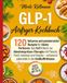 GLP-1 Airfryer Kochbuch: 120 fettarme und proteinreiche Rezepte für kleine Portionen