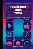 Total Rewind: The Ultimate 2010s Music & Pop Culture Trivia Book