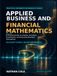 Applied Business and Financial Mathematics: A Practical Guide to Interest, Annuities, Investments, and Everyday Business Calculations