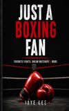 Just A Boxing Fan: Favorite Fights, Dream Matchups & More