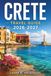 CRETE Travel Guide 2026 - 2027: Beaches, Knossos Ruins, Samaria Gorge, Chania, Heraklion, and Practical Driving Routes