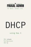 DHCP: Run Your Own DHCP Service with Kea 3