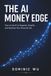 The AI Money Edge: How to Organize, Simplify, and Optimize Your Financial Life
