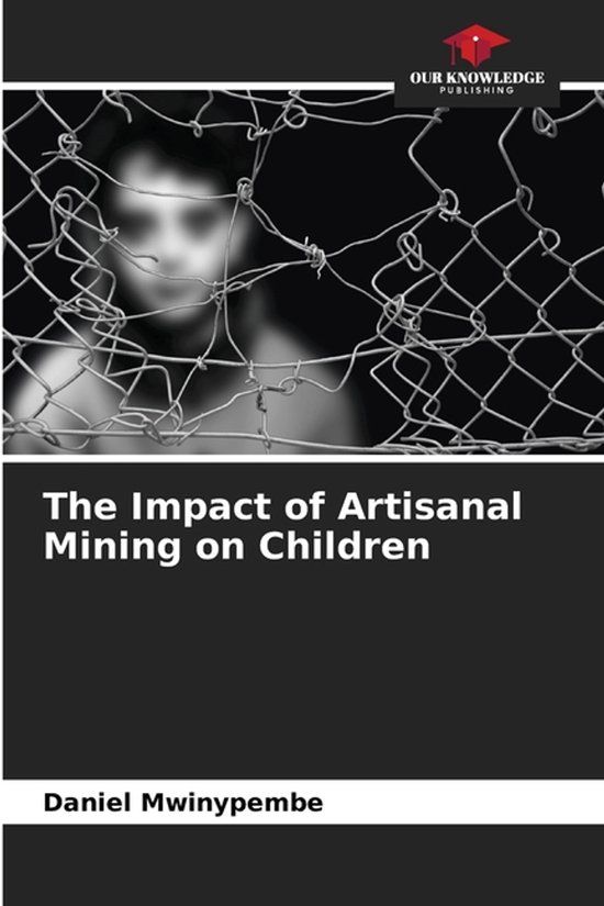 The Our Knowledge Publishing The Impact of Artisanal Mining on Children Paperback