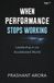 WHEN PERFORMANCE STOPS WORKING: Leadership in an Accelerated World