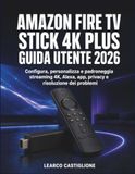 Amazon Fire TV Stick 4K Plus Guida Utente 2026