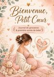 Bienvenue, Petit Cœur: Journal de grossesse & première année de bébé