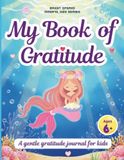 My Book of Gratitude: A Gratitude Journal for Kids with Unique Morning & Evening Prompts (Ages 6+)