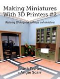 Making Miniatures With 3D Printers #2: Mastering 3D design for dollhouse and miniatures