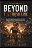 Beyond The Finish Line: Build the Habits. Find the Confidence. Embrace the Journey