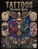 Tattoos Coloring Book: Over 50 Unique Neotraditional Tattoo Designs, Detailed Skulls, Serpents, Mythical Creatures, and Dark Art for Stress Relief