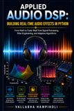 Applied Audio DSP: Building Real-Time Audio Effects in Python: From Math to Code