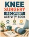 Knee Surgery Recovery Activity Book: Large-Print Puzzles, Gentle Trackers, Activities for Adults and Seniors