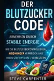 Der Independently Published Der Blutzucker-Code: Abnehmen ohne Diät – Wie stabile Blutzuckerwerte Heißhunger stoppen, Energie steigern und den Stoffwechsel verbessern Paperback