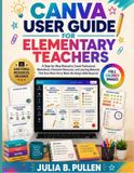 Canva for Teachers Guide: Canva User Guide for Elementary Teachers