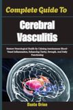 Complete Guide To Cerebral Vasculitis