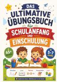 Das ultimative Übungsbuch für Schulanfang und Einschulung: Mit Übungen zu Schreiben, Lesen, Rechnen, Konzentration und Logik | Für Kinder 5–7 Jahre | 65+ Aktivitäten | 75 Seiten | 7 x 10 Zoll