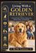 Living With a Golden Retriever: A Practical Guide to Selection, Raising, Care, Training, History, and Family Life