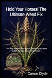 Hold Your Horses! The Ultimate Weed Fix: Turn field horsetail into organic garden spray, metal polish, survival food, and joint teas