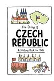 The Story of Czech Republic - A History Book for Kids: A Fun, Educational, and Illustrated Journey Through Czech History for Children and Curious Minds