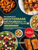 DAS KOMPLETTE MEDITERRANE DIÄT-KOCHBUCH MIT DER HEIßLUFTFRITTEUSE ZUM ABNEHMEN