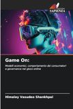 Game On: Modelli economici, comportamento dei consumatori e governance nel gioco online