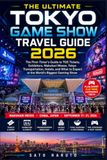 THE ULTIMATE TOKYO GAME SHOW TRAVEL GUIDE 2026