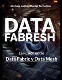Data Fabresh: La Fusión entre Data Fabric y Data Mesh
