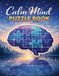 Calm Mind Puzzle Book: Relaxing Puzzles for Anxiety Relief, Stress Reduction, and Focus