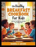 The Healthy Breakfast Cookbook for Kids