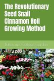 The Seed Snail The Revolutionary Seed Snail Cinnamon Roll Growing Method