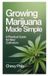 Growing Independently Published Growing Marijuana Made Simple: A Practical Guide for New Cultivators Paperback