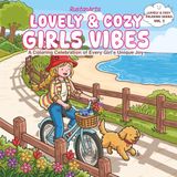 Lovely & Cozy Girls Vibes: A Coloring Celebration of Every Girl's Unique Joy