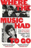 Where Orion Where the Music Had to Go: How Bob Dylan and The Beatles Changed Each Other - and the World Paperback