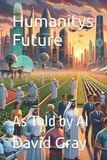 Humanity's Independently Published Humanity's Future Paperback