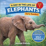 Elephants: Animal Friends Elephants: Fun Facts Nonfiction Picture Book for Early Readers, Classrooms, and Homeschool Kids Ages 5-9