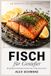 Fisch Bol Fisch für Genießer: 88 gelingsichere Rezepte für jeden Tag – schnell, einfach und garantiert saftig statt trocken