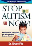 Stop Autism Now!: A Parent's Guide to Preventing and Reversing Autism Spectrum Disorders