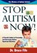 Stop Autism Now!: A Parent's Guide to Preventing and Reversing Autism Spectrum Disorders
